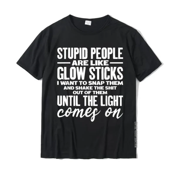 Stupid People Are Like Glow Sticks T-Shirts