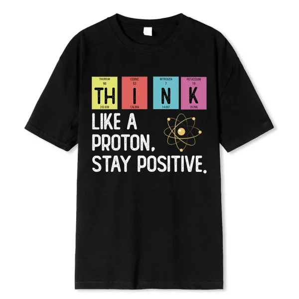 Think Like A Proton Stay Positive Science T Shirt